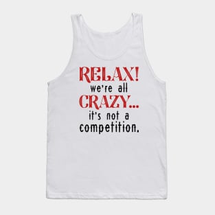 Relax We’re All Crazy Tank Top